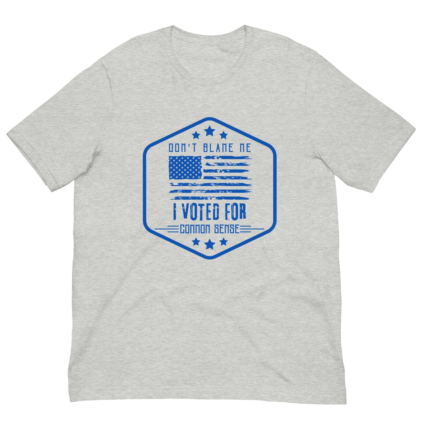 "DON'T BLAME ME I VOTED FOR COMMON SENSE" BLUE VERS.- UNISEX T-SHIRT