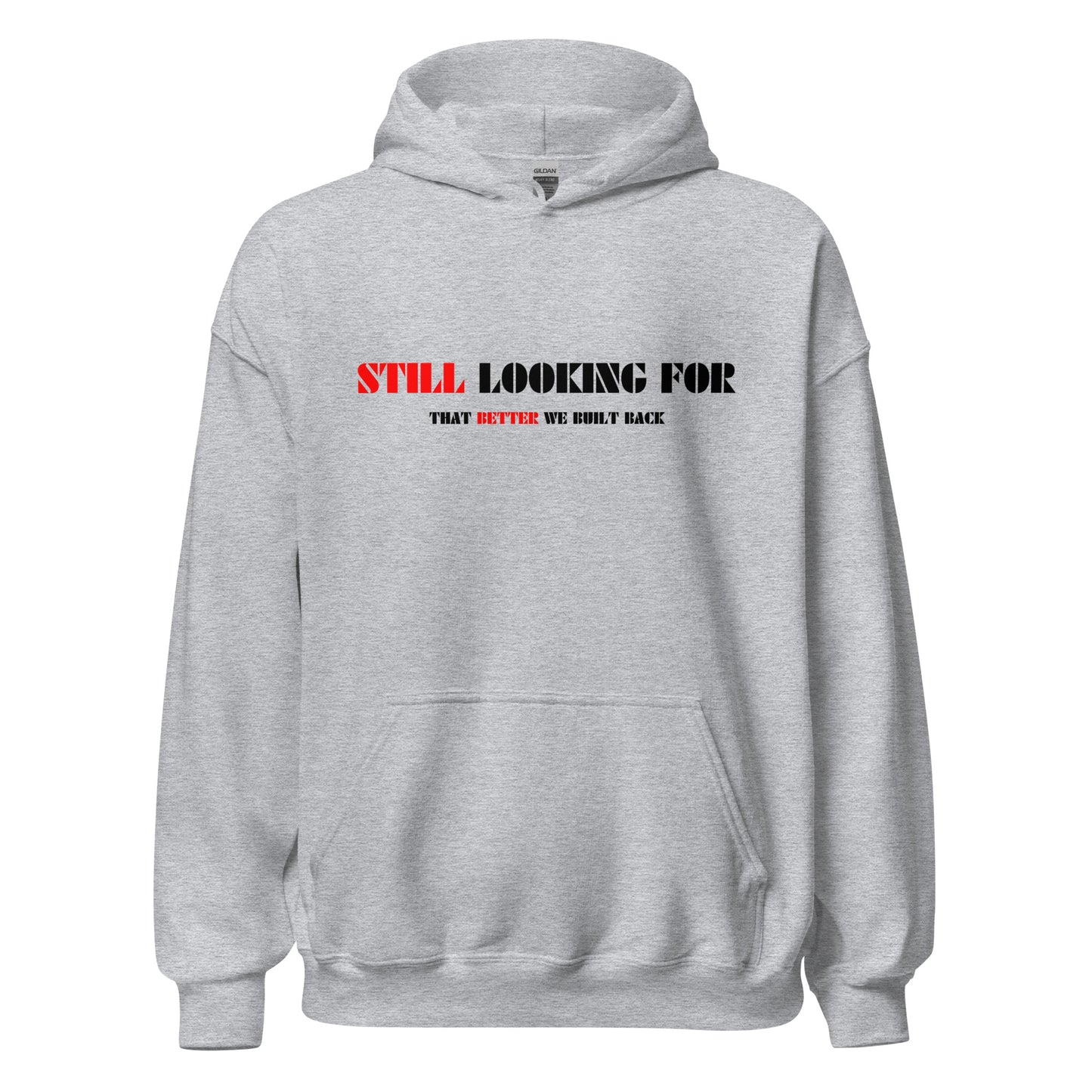 "STILL LOOKING FOR THAT BETTER WE BUILT BACK" RED/BLACK VERS.- UNISEX HOODIE