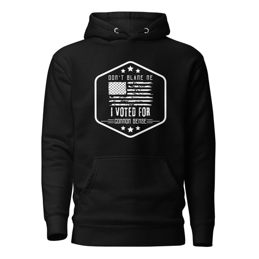 "DON'T BLAME ME I VOTED FOR COMMON SENSE" WHITE VERS.- UNISEX HOODIE