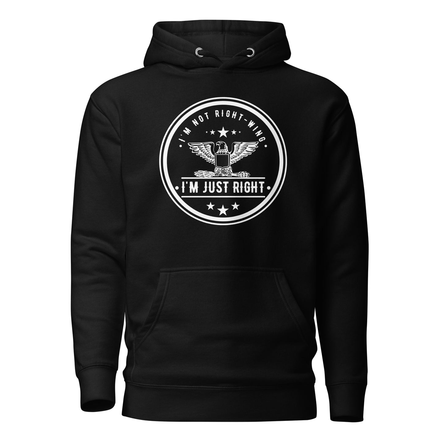 "I'M NOT RIGHT-WING I'AM JUST RIGHT" WHITE VERS.- UNISEX HOODIE