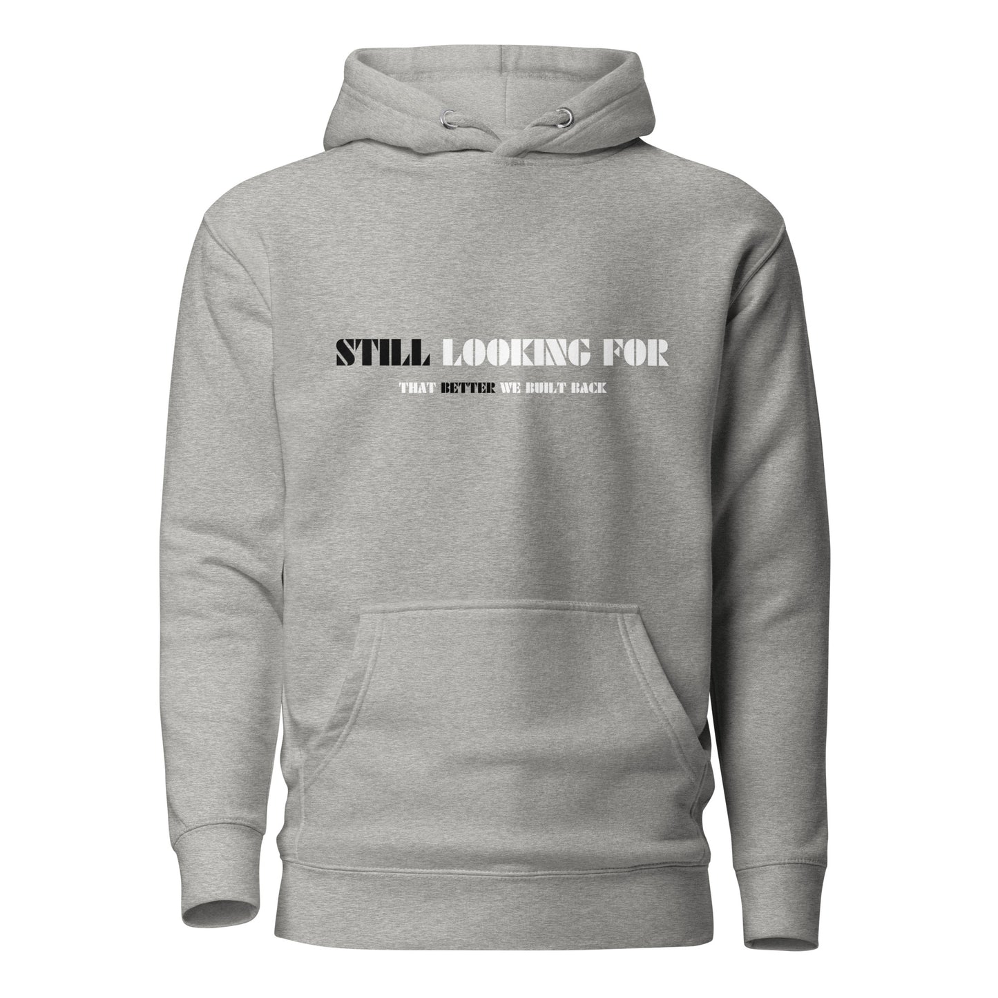 "STILL LOOKING FOR THAT BETTER WE BUILT BACK" BLACK/WHITE VERS.- UNISEX HOODIE