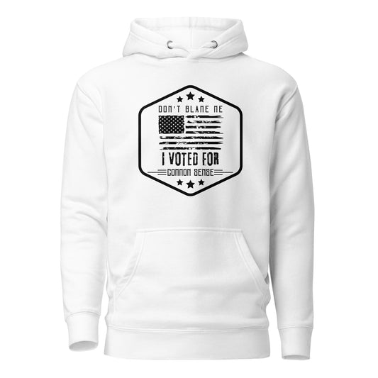 "DON'T BLAME ME I VOTED FOR COMMON SENSE" BLACK VERS.- UNISEX HOODIE